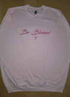 Be Blessed Sweatshirts